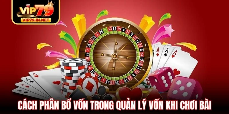 Cách phân bổ vốn trong quản lý vốn khi chơi bài