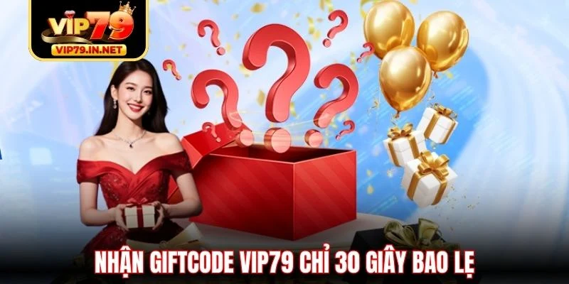 Nhận giftcode VIP79 chỉ 30 giây bao lẹ
