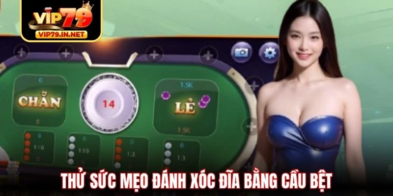 Thử sức mẹo đánh xóc đĩa bằng cầu bệt