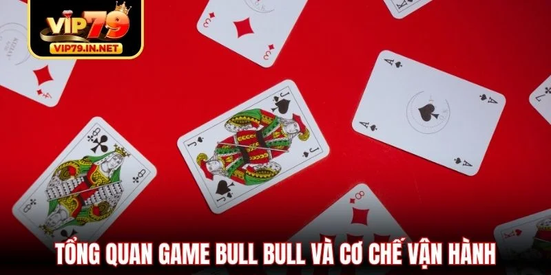 Tổng quan game Bull Bull và cơ chế vận hành