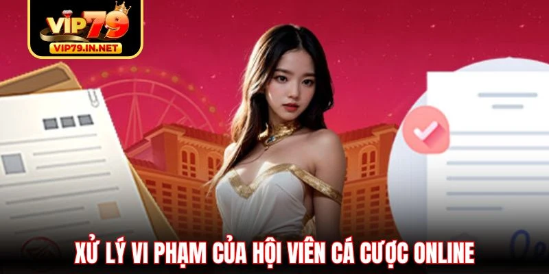 Xử lý vi phạm của hội viên cá cược online
